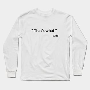 That's What She Said Quote Long Sleeve T-Shirt